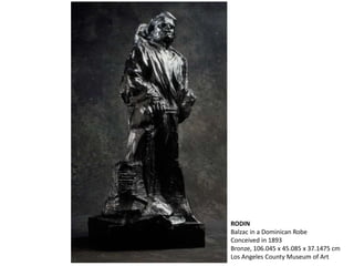 RODIN
Balzac in a Dominican Robe
Conceived in 1893
Bronze, 106.045 x 45.085 x 37.1475 cm
Los Angeles County Museum of Art
 