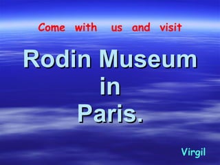 Rodin Museum in Paris. Come  with  us  and  visit Virgil 