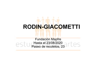 RODIN-GIACOMETTI
Fundación Mapfre
Hasta el 23/08/2020
Paseo de recoletos, 23
 