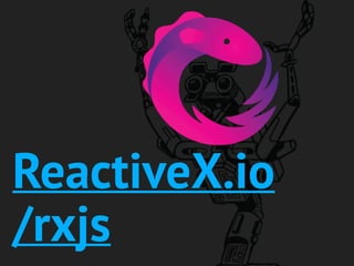 ReactiveX.io
/rxjs
 