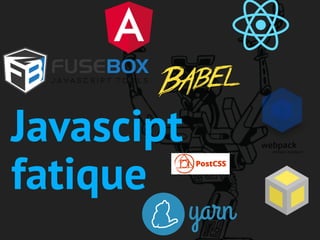 Javascipt
fatique
 