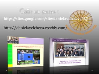 https://sites.google.com/site/danielavelcheva65//
http://danielavelcheva.weebly.com/
 