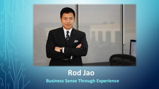 Rod Jao
Business Sense Through Experience
 