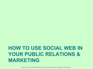 HoW TO USE SOCIAL WEB IN YOUR PUBLIC RELATIONS & MARKETING  