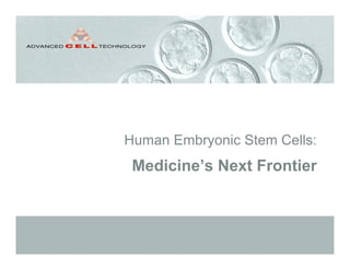 Human Embryonic Stem Cells:
Medicine’s Next Frontier
 