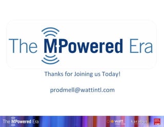 Copyright watt international 2009 Thanks for Joining us Today! [email_address] 