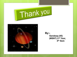 By:-
Sandeep.(45)
(MSNT) 2nd Year,
4th Sem
 