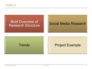 2Confidential
TOPICS
Brief Overview of
Research Structure
Social Media Research
Trends Project Example
 