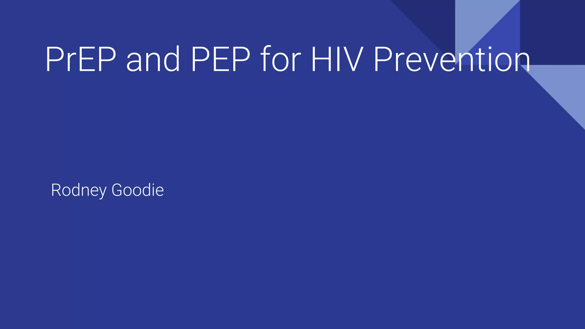 PrEP and PEP for HIV Prevention
Rodney Goodie
