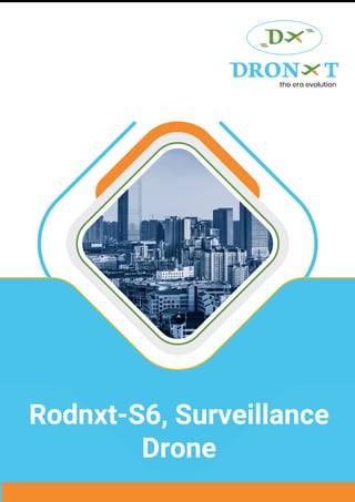 RON T
the era evolution
Rodnxt-S6, Surveillance
Drone
 