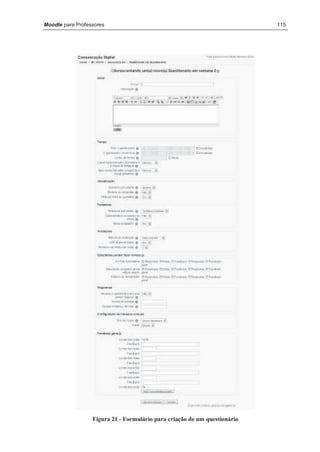 Moodle para Professores                                                    115




                  Figura 21 - Formulário para criação de um questionário
 