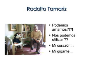 Rodolfo Tamariz ,[object Object],[object Object],[object Object],[object Object]