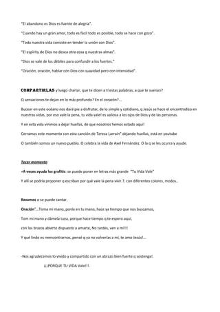 “El abandono es Dios es fuente de alegría”.
“Cuando hay un gran amor, todo es fácil todo es posible, todo se hace con gozo...