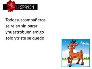Todossuscompañeros
se reian sin parar
ynuestrobuen amigo
solo ytriste se quedo
 