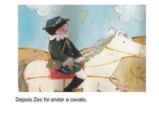 Depois Zec foi andar a cavalo.