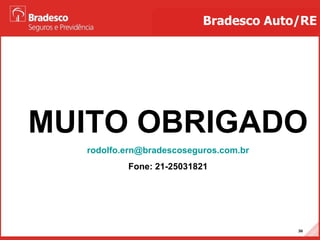 MUITO OBRIGADO [email_address] Fone: 21-25031821 Bradesco Auto/RE 