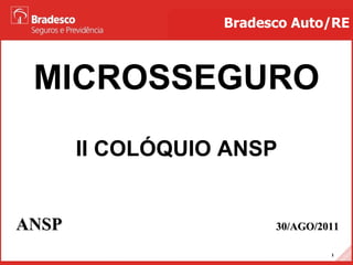MICROSSEGURO ANSP   30/AGO/2011 Bradesco Auto/RE II COLÓQUIO ANSP 