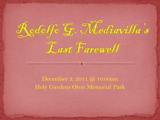December 3, 2011 @ 10:00am Holy Gardens Oton Memorial Park 