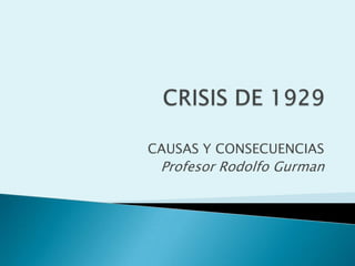 CAUSAS Y CONSECUENCIAS
Profesor Rodolfo Gurman
 
