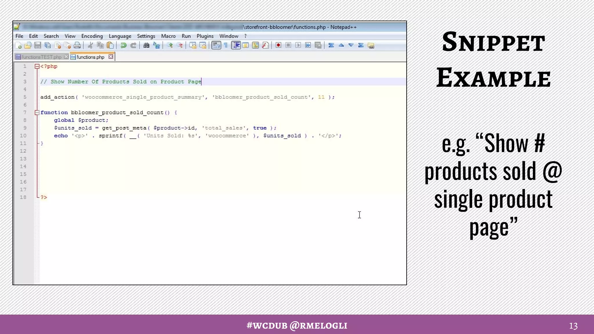 #wcdub @rmelogli
Snippet
Example
e.g. “Show #
products sold @
single product
page”
13
 