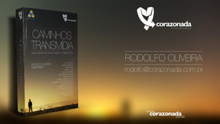 RODOLFO OLIVEIRA
rodolfo@corazonada.com.br
 