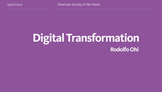 DigitalTransformation
RodolfoOhl
03/27/2017 American Society of São Paulo
 