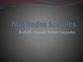 Rodolfo Amado Rolan Céspedes
 