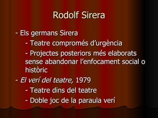 Rodolf Sirera - Els germans Sirera - Teatre compromés d’urgència - Projectes posteriors més elaborats  sense abandonar l’enfocament social o  històric -  El verí del teatre,  1979 - Teatre dins del teatre - Doble joc de la paraula verí 