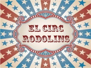 EL CIRC
RODOLINS
 