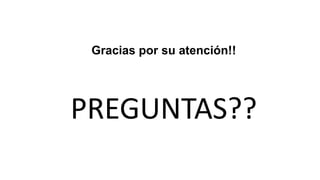 Gracias por su atención!!
PREGUNTAS??
 
