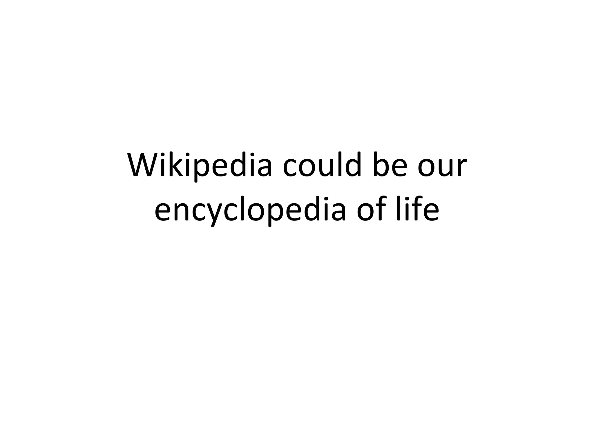 Wikipedia could be our encyclopedia of life 