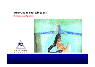 We count on you, talk to us!
thealtitudeproject@gmail.com
 