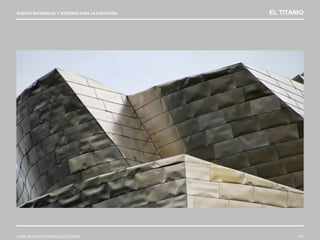 NUEVOS MATERIALES Y SISTEMAS PARA LA EJECUCIÓN EL TITANIO
JOSÉ ANTONIO RODRÍGUEZ LOSADA 101
 