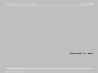 NUEVOS MATERIALES Y SISTEMAS PARA LA EJECUCIÓN EL TITANIO
JOSÉ ANTONIO RODRÍGUEZ LOSADA 28
5. PRODUCCIÓN DEL TITANIO
 