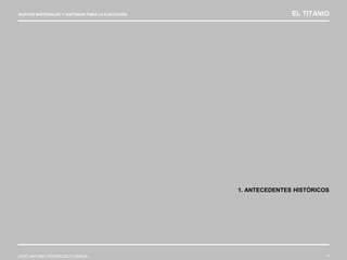 NUEVOS MATERIALES Y SISTEMAS PARA LA EJECUCIÓN EL TITANIO
JOSÉ ANTONIO RODRÍGUEZ LOSADA 7
1. ANTECEDENTES HISTÓRICOS
 