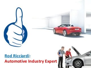 Rod Ricciardi:
Automotive Industry Expert
 