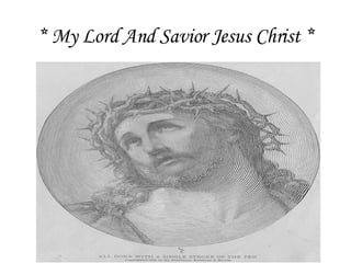 * My Lord And Savior Jesus Christ * 