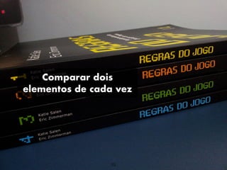 Comparar dois
elementos de cada vez
33
 