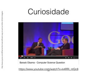 Curiosidade
https://www.youtube.com/watch?v=k4RRi_ntQc8
http://www.quora.com/What-is-the-most-efﬁcient-way-to-sort-a-million-32-bit-integers
59
 