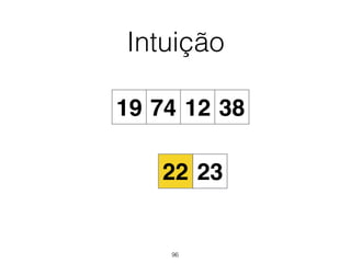 Intuição
19 74 12 38
22 23
96
 