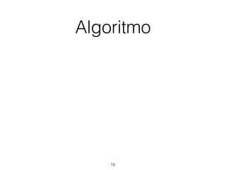 Algoritmo
18
 