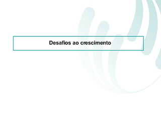 Desafios ao crescimento 