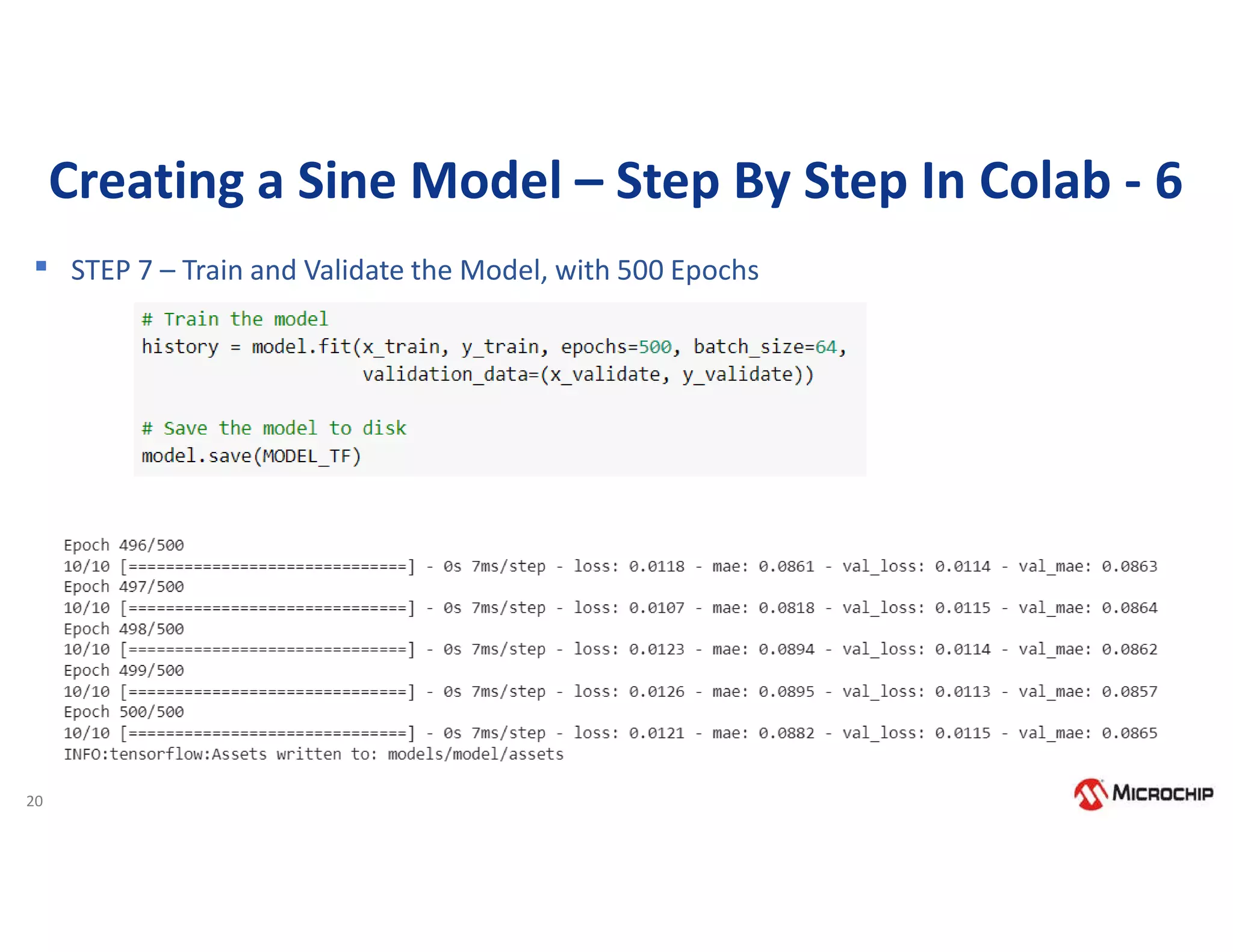 20
Creating a Sine Model – Step By Step In Colab - 6
▪ STEP 7 – Train and Validate the Model, with 500 Epochs
 