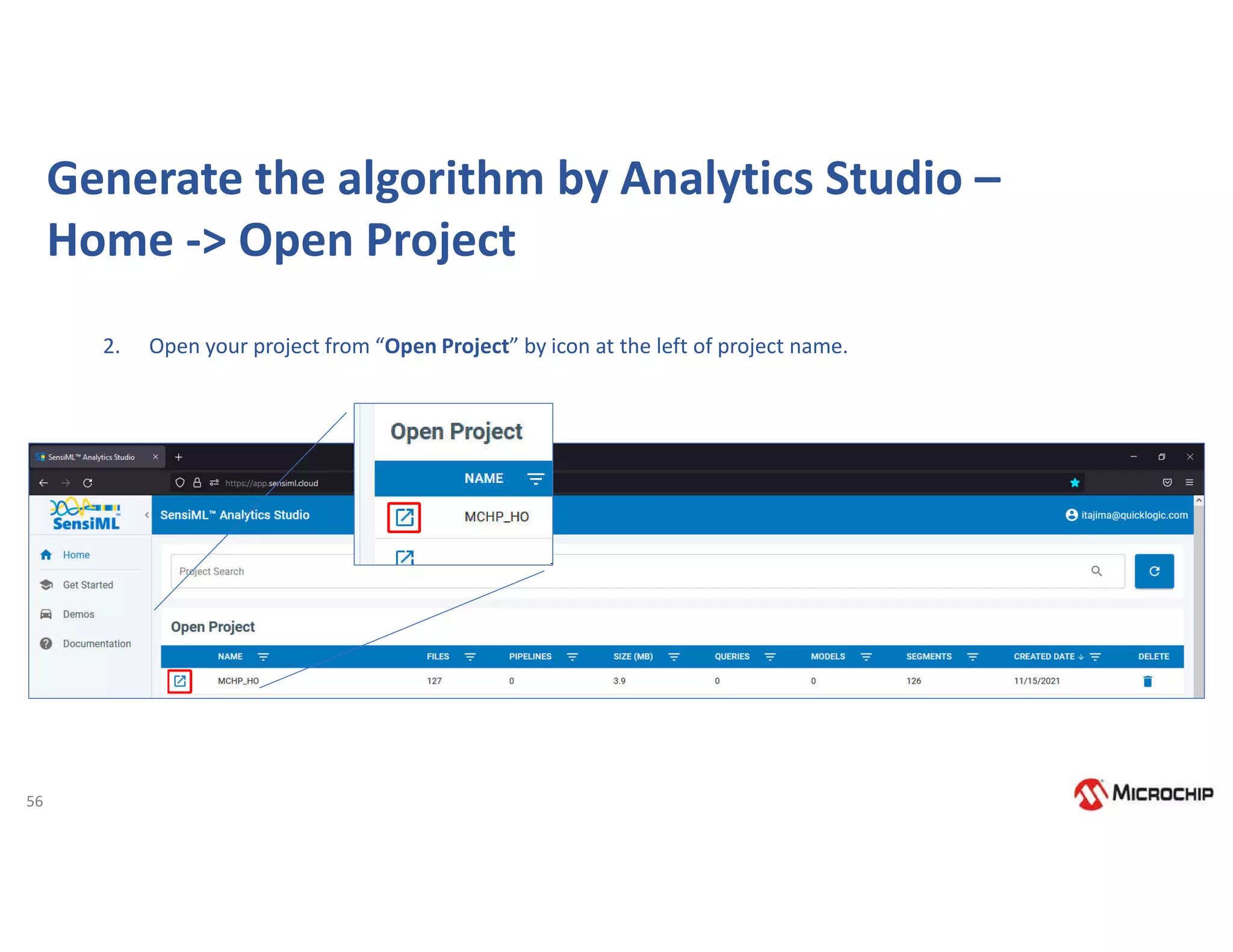 56
Generate the algorithm by Analytics Studio –
Home -> Open Project
2. Open your project from “Open Project” by icon at the left of project name.
 