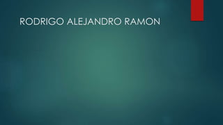 RODRIGO ALEJANDRO RAMON
 