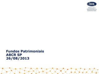 Fundos Patrimoniais
ABCR SP
26/08/2013
1
 