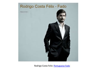 Rodrigo Costa Felix- Portuguese Fado
 