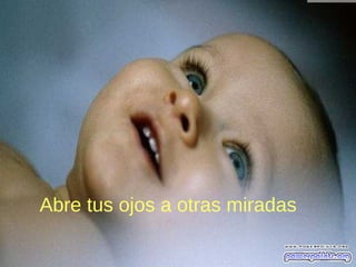 Abre tus ojos a otras miradas
 