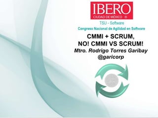 CMMI + SCRUM,
NO! CMMI VS SCRUM!
Mtro. Rodrigo Torres Garibay
@garicorp
 