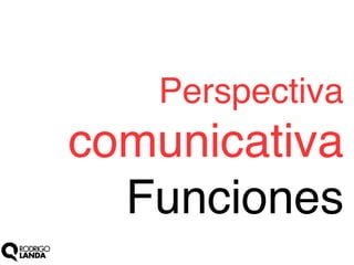 Perspectiva

comunicativa
Funciones!

 